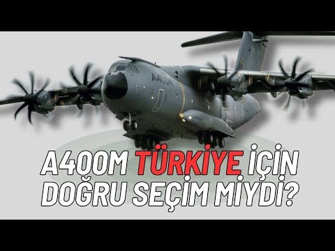 A400M Türkiye için doğru bir seçim miydi?