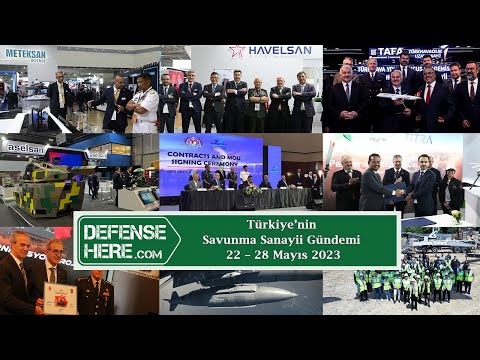 Türkiye’nin savunma sanayii gündemi 22 - 28 Mayıs 2023