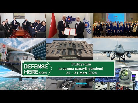 Türkiye&#039;nin savunma sanayii gündemi 25 – 31 Mart 2024