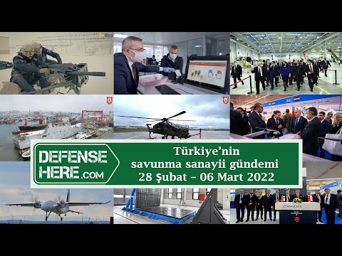 Türkiye’nin savunma sanayii gündemi 28 Şubat - 06 Mart 2022