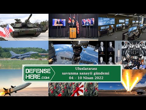 Uluslararası savunma sanayii gündemi 04 – 10 Nisan 2022