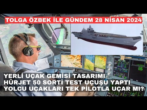 Yerli uçak gemisi, HÜRJET&#039;in 50. test uçuşu, tek pilotlu uçuş. Tolga Özbek ile gündem 28 Nisan 2024