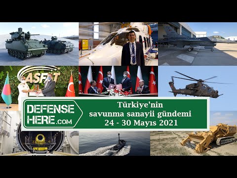 Türkiye&#039;nin savunma sanayii gündemi 24 - 30 Mayıs 2021