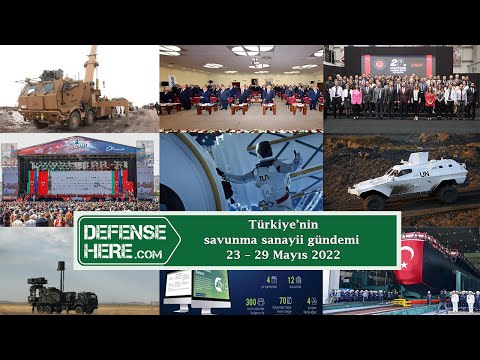 Türkiye’nin savunma sanayii gündemi 23 – 29 Mayıs 2022