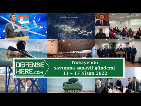 Türkiye’nin savunma sanayii gündemi 11 – 17 Nisan 2022