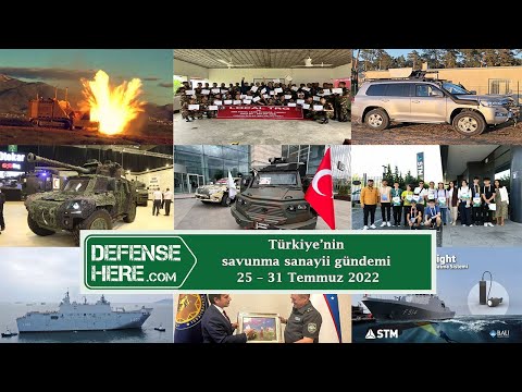 Türkiye&#039;nin savunma sanayii gündemi 25 - 31 Temmuz 2022