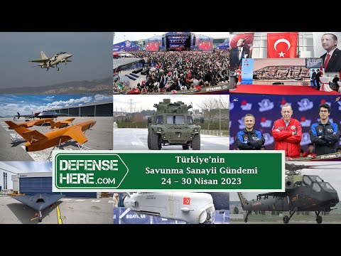 Türkiye’nin savunma sanayii gündemi 24 – 30 Nisan 2023