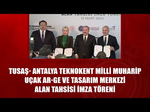 TUSAŞ- Antalya Teknokent Milli Muharip Uçak AR-GE ve Tasarım Merkezi Alan Tahsisi İmza Töreni