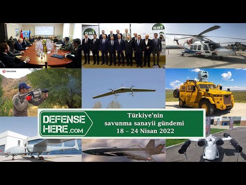 Türkiye’nin savunma sanayii gündemi 18 – 24 Nisan 2022