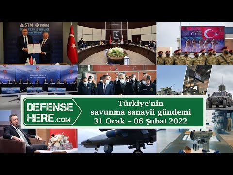 Türkiye’nin savunma sanayii gündemi 31 Ocak - 06 Şubat 2022