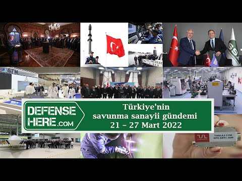 Türkiye’nin savunma sanayii gündemi 21 – 27 Mart 2022