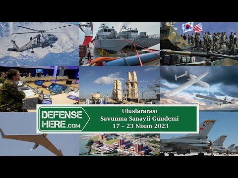 Uluslararası savunma sanayii gündemi 17 – 23 Nisan 2023
