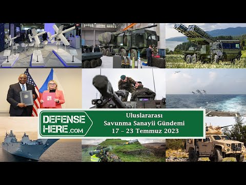 Uluslararası savunma sanayii gündemi 17 – 23 Temmuz 2023