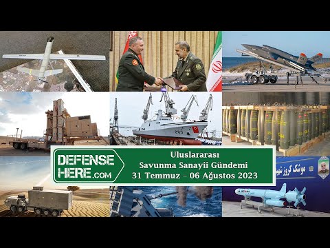 Uluslararası savunma sanayii gündemi 31 Temmuz – 06 Ağustos 2023