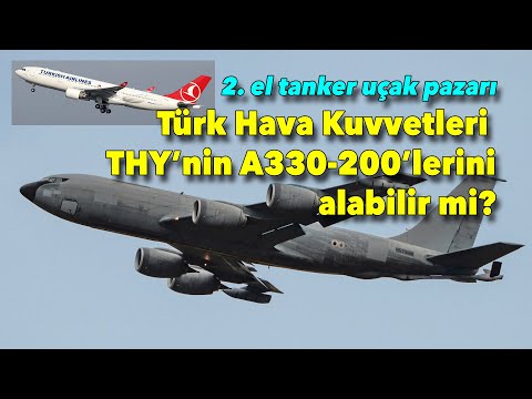 İkinci el tanker uçak pazarı kızıştı... Türk Hava Kuvvetleri THY&#039;nin A330-200&#039;leri alabilir mi?