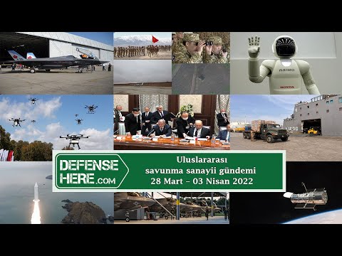 Uluslararası savunma sanayii gündemi 28 Mart – 03 Nisan 2022