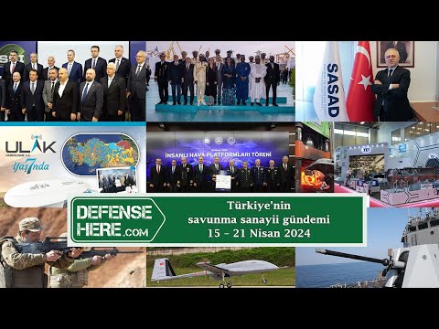 Türkiye&#039;nin savunma sanayii gündemi 15 – 21 Nisan 2024