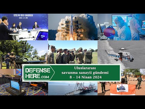 Uluslararası savunma sanayii gündemi 8 – 14 Nisan 2024