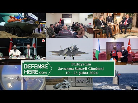 Türkiye&#039;nin savunma sanayii gündemi 19 – 25 Şubat 2024