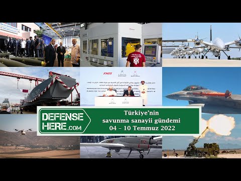 Türkiye’nin savunma sanayii gündemi 04 – 10 Temmuz 2022