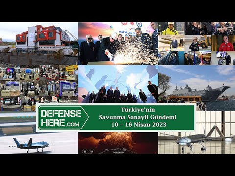 Türkiye’nin savunma sanayii gündemi 10 – 16 Nisan 2023