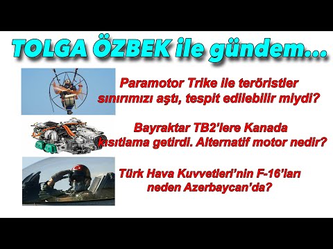 Paramotor triko ile gelen teröristler, TB2 Rotax ambargosu, Azerbaycan&#039;daki F-16&#039;larımız #tolgaozbek