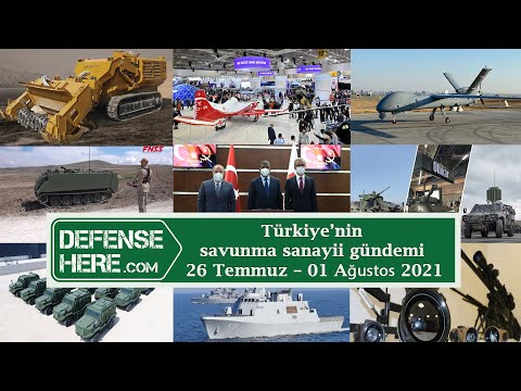 Türkiye’nin savunma sanayii gündemi 26 Temmuz - 01 Ağustos 2021