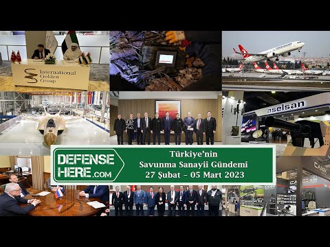 Türkiye’nin savunma sanayii gündemi 27 Şubat – 05 Mart 2023