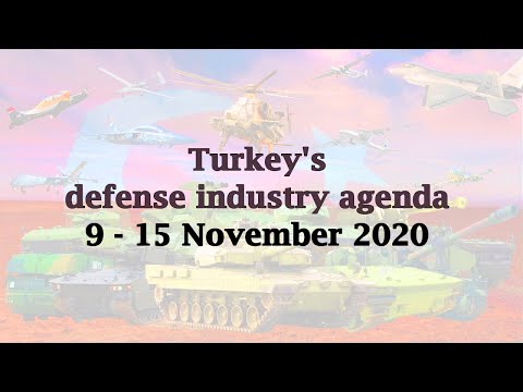 Turkey&#039;s defense industry agenda 9-15 November 2020