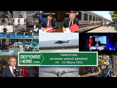 Türkiye’nin savunma sanayii gündemi 16 – 22 Mayıs 2022