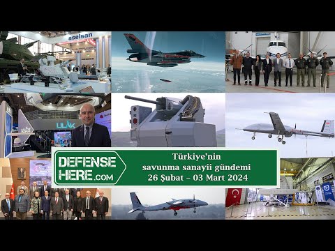 Türkiye&#039;nin savunma sanayii gündemi 26 Şubat – 03 Mart 2024