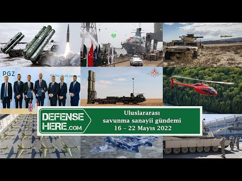 Uluslararası savunma sanayii gündemi 16 – 22 Mayıs 2022