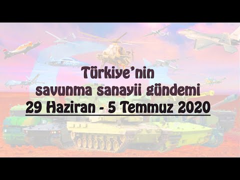 Türkiye’nin savunma sanayii gündemi 29 Haziran – 5 Temmuz 2020