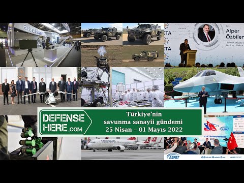 Türkiye’nin savunma sanayii gündemi 25 Nisan – 01 Mayıs 2022