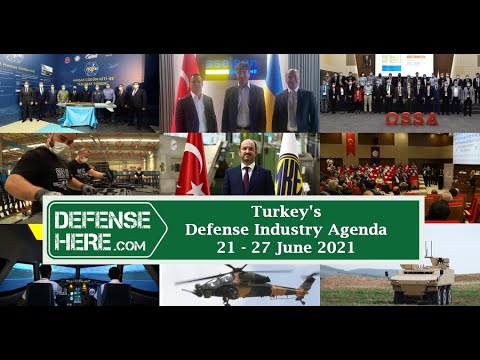 Turkey&#039;s defense industry agenda 21 - 27 June 2021