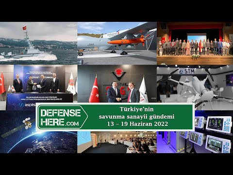 Türkiye&#039;nin savunma sanayii gündemi 13 - 19 Haziran 2022