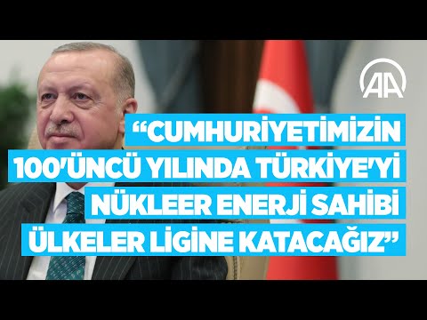 Erdoğan: Cumhuriyetimizin 100&#039;üncü yılında Türkiye&#039;yi nükleer enerji sahibi ülkeler ligine katacağız