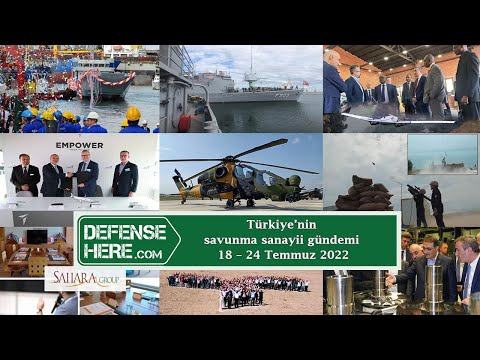 Türkiye’nin savunma sanayii gündemi 18 - 24 Temmuz 2022
