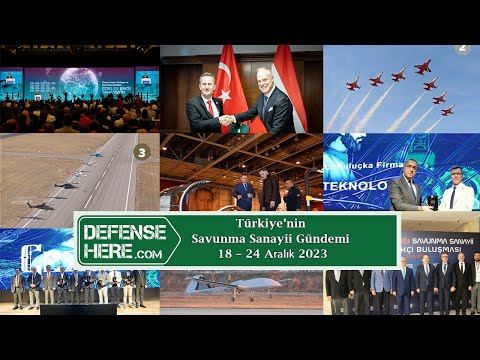 Türkiye&#039;nin savunma sanayii gündemi 18 – 24 Aralık 2023