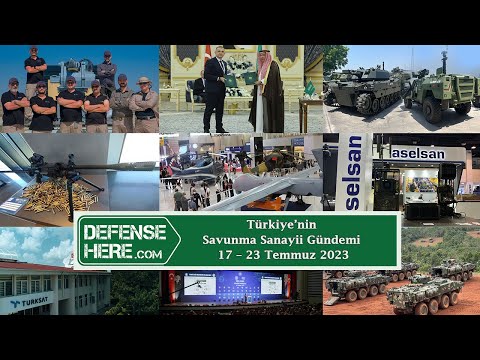 Türkiye’nin savunma sanayii gündemi 17 – 23 Temmuz 2023