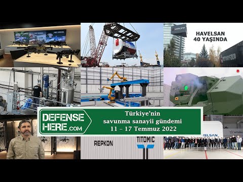 Türkiye&#039;nin savunma sanayii gündemi 11 - 17 Temmuz 2022