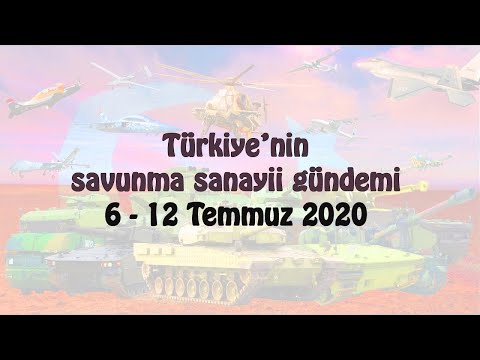Türkiye’nin savunma sanayii gündemi 6 - 12 Temmuz 2020