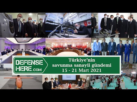 Türkiye&#039;nin savunma sanayii gündemi 15 - 21 Mart 2021