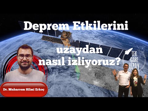 Deprem etkilerinin uzaydan izlenmesi, Konuk: Dr Muharrem Hilmi Erkoç | B065