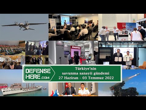 Türkiye&#039;nin savunma sanayii gündemi 27 Haziran - 03 Temmuz 2022