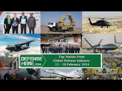 Top Stories from Global Defense Industry 12 – 18 February 2024